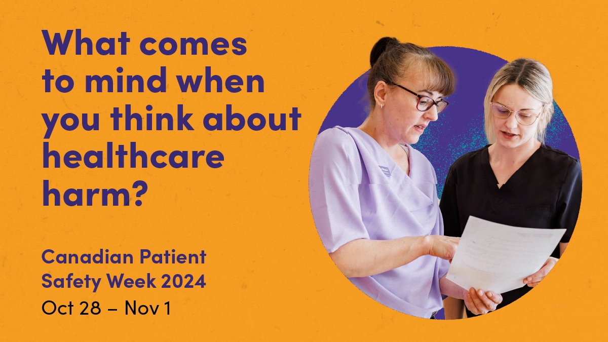 A graphic of two healthcare professionals analyzing health related materials. The image text next to them says: What comes to mind when you think about healthcare harm? Canadian Patient Safety Week 2024. Oct 28 - Nov 1.