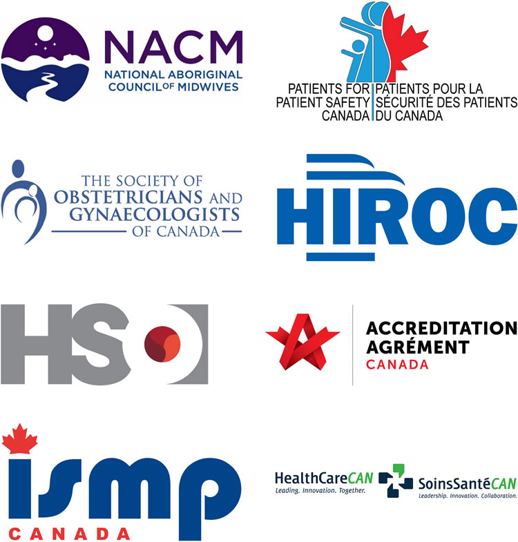 National Aboriginal Council of Midwives (NACM); Patients for Patient Safety Canada; Society of Obstetricians and Gynaecologists of Canada (SOGC); Health Standards Organization; Accreditation Canada; Healthcare Insurance Reciprocal of Canada (HIROC); Institute for Safe Medication Practices Canada; HealthCareCAN