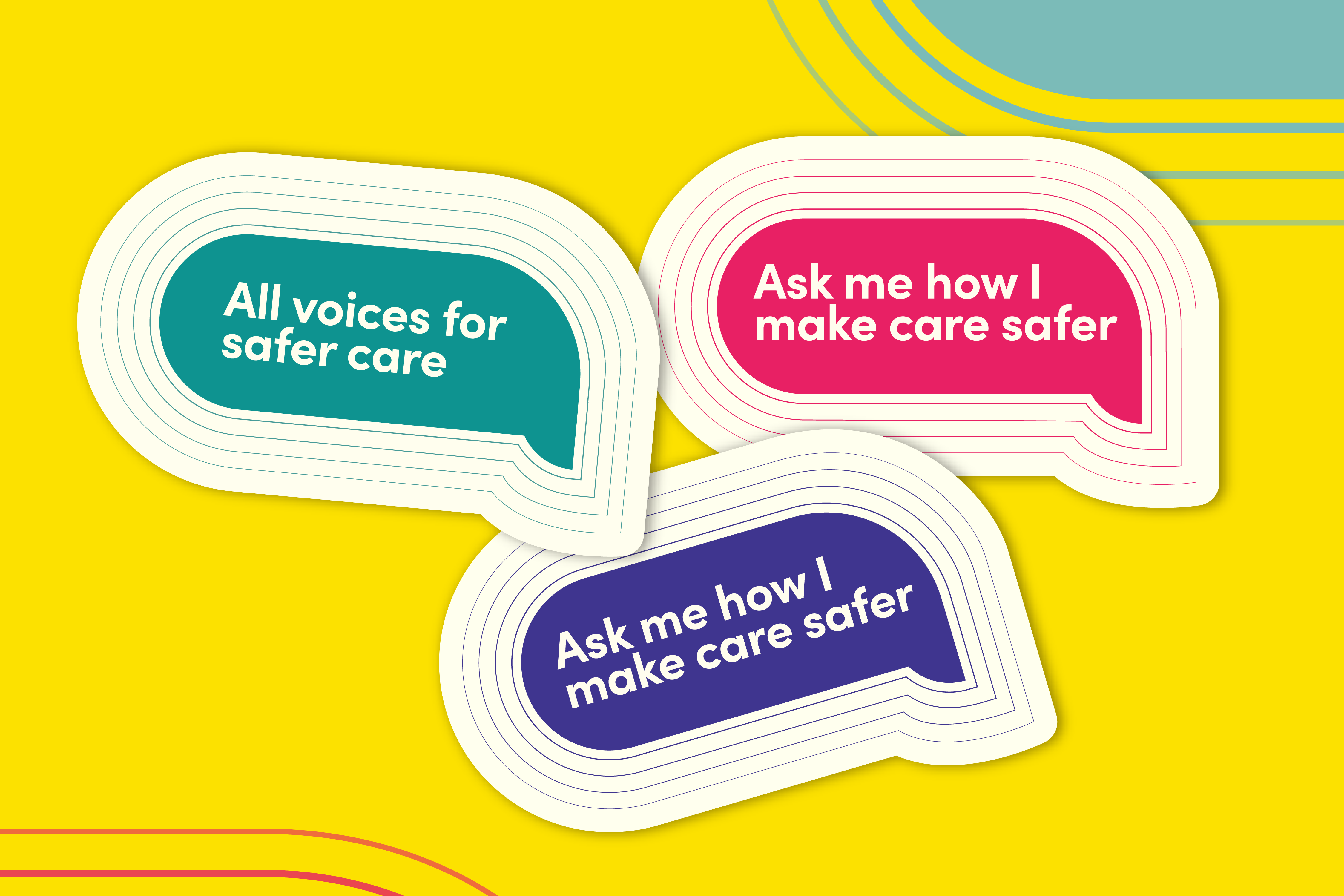 Illustrated speech bubbles in various colours. Text says “All voices for safer care” and “Ask me how I make care safer.”