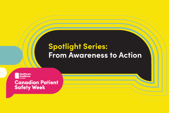 Spotlight Series: From Awareness to Action. Canadian Patient Safety Week.
